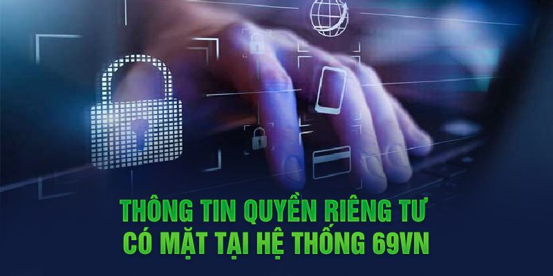 Quyền riêng tư và tầm quan trọng của chính sách tại 69VN