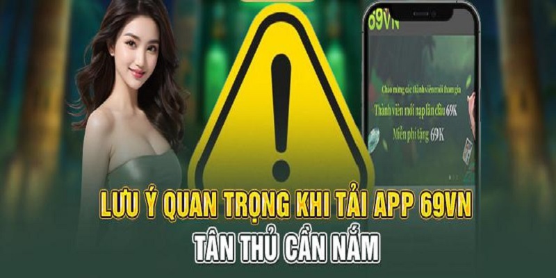 3 lưu ý quan trọng khi tải app 69VN